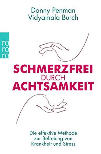 Schmerzfrei durch Achtsamkeit: Die effektive Methode zur Befreiung von Krankheit und Stress