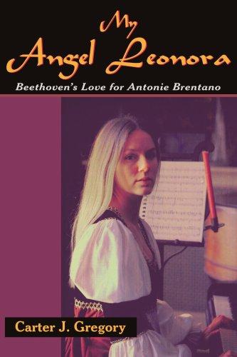 My Angel Leonora: Beethoven's Love for Antonie Brentano