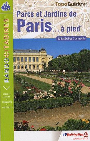 Parcs et jardins de Paris... à pied : 23 itinéraires à découvrir