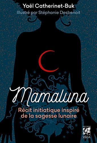 Mamaluna : récit initiatique inspiré de la sagesse lunaire