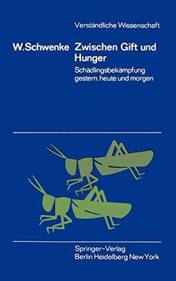 Zwischen Gift und Hunger: Schädlingsbekämpfung gestern, heute und morgen (Verständliche Wissenschaft, 96, Band 96)