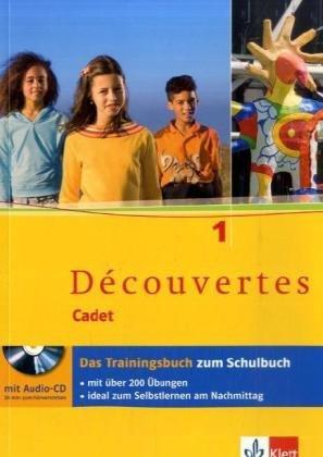 Découvertes Cadet. Das neue Lehrwerk speziell für jüngere Lerner: Découvertes Cadet Band 1. Das neue Lehrwerk speziell für jüngere Lerner. Das Trainingsbuch 1. Lernjahr: BD 1