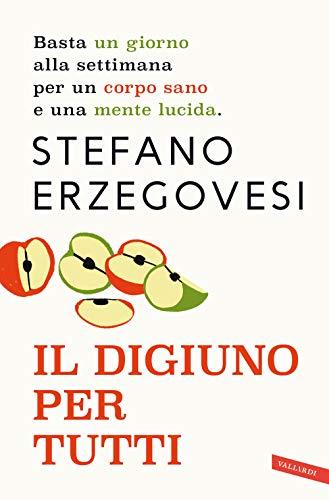 Il digiuno per tutti. Basta un giorno alla settimana per un corpo sano e una mente lucida. Nuova ediz. (Salute)