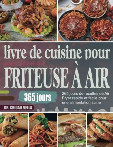 livre de cuisine de friteuse à air pour débutant: 365 jours de recettes de Air Fryer rapide et facile pour une alimentation saine