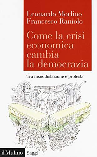 Come la crisi economica cambia la democrazia. Tra insoddisfazione e protesta (Saggi, Band 876)