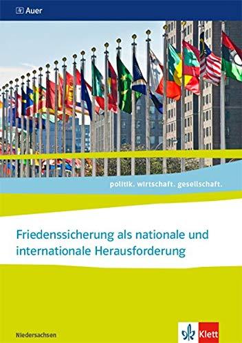 Friedenssicherung als nationale und internationale Herausforderung, Abitur 2021. Ausgabe Niedersachsen: Themenheft für das Kurssemester 13.1 Klasse 13 ... Ausgabe für Niedersachsen ab 2018)