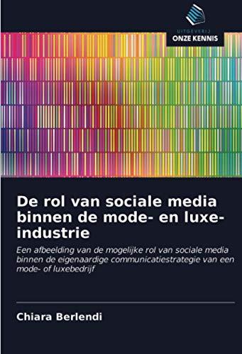 De rol van sociale media binnen de mode- en luxe-industrie: Een afbeelding van de mogelijke rol van sociale media binnen de eigenaardige communicatiestrategie van een mode- of luxebedrijf