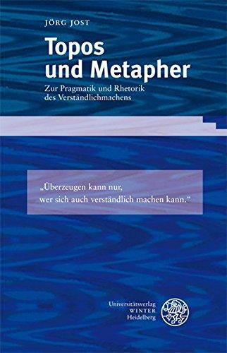 Topos und Metapher: Zur Pragmatik und Rhetorik des Verständlichmachens (Sprache - Literatur und Geschichte. Studien zur Linguistik /Germanistik)