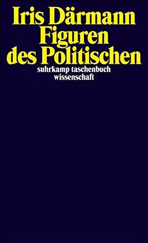 Figuren des Politischen (suhrkamp taschenbuch wissenschaft)