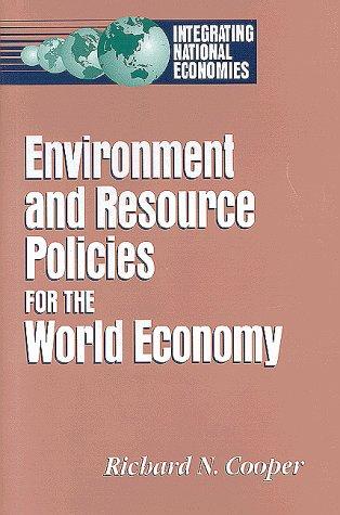 Environment and Resource Policies for the Integrated World Economy (Integrating National Economies: Promise & Pitfalls)