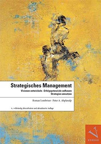 Strategisches Management: Visionen entwickeln, Erfolgspotenziale aufbauen, Strategien umsetzen