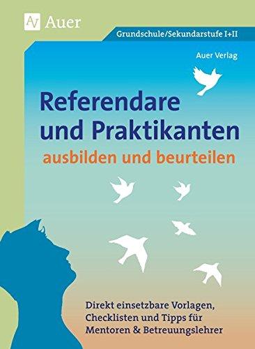 Referendare & Praktikanten ausbilden & beurteilen: Direkt einsetzbare Vorlagen, Checklisten und Tipps für Mentoren & Betreuungslehrer (Alle Klassenstufen)