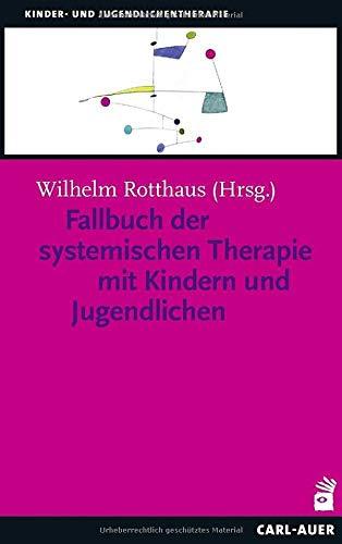 Fallbuch der Systemischen Therapie mit Kindern und Jugendlichen (Kinder- und Jugendlichentherapie)