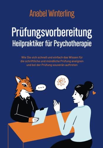 Prüfungsvorbereitung Heilpraktiker für Psychotherapie: Wie Sie sich schnell und einfach das Wissen für die schriftliche und mündliche Prüfung aneignen und bei der Prüfung souverän auftreten