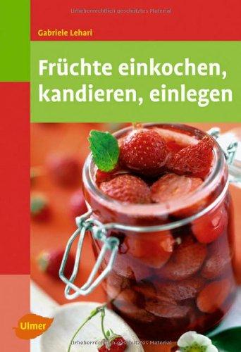 Früchte einkochen, kandieren, einlegen -