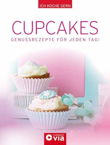 Cupcakes: Genussrezepte für jeden Tag