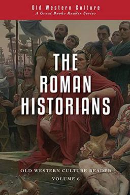 The Roman Historians (Old Western Culture Reader, Band 6)