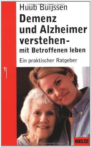 Demenz und Alzheimer verstehen - mit Betroffenen leben: Ein praktischer Ratgeber (Beltz Taschenbuch / Ratgeber)