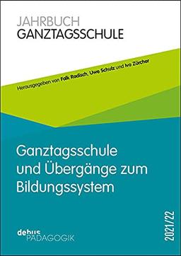 Ganztagsschule und Übergänge zum Bildungssystem: Jahrbuch Ganztagsschule 2021/22