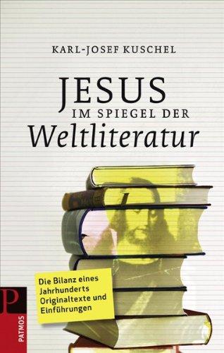 Jesus im Spiegel der Weltliteratur. Eine Jahrhundertbilanz in Texten und Einführungen