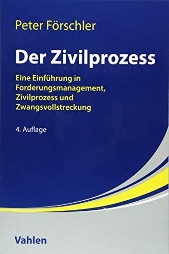 Der Zivilprozess: Eine Einführung in Forderungsmanagement, Zivilprozess und Zwangsvollstreckung