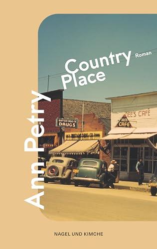 Country Place: Roman | »Mit präzisem Blick legte die afroamerikanische Autorin Ann Petry 1947 in ›Country Place‹ die Verlogenheit der provinziellen Nachkriegsgesellschaft offen.« Carola Ebeling, taz