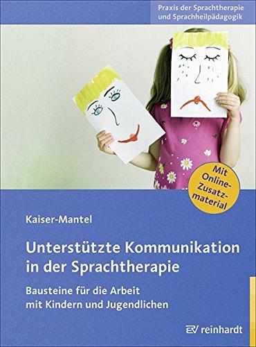 Unterstützte Kommunikation in der Sprachtherapie: Bausteine für die Arbeit mit Kindern und Jugendlichen (Praxis der Sprachtherapie und Sprachheilpädagogik)