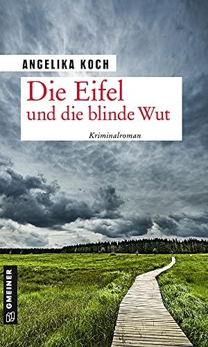 Die Eifel und die blinde Wut: Kriminalroman (Kriminalromane im GMEINER-Verlag) (Kriminalhauptkommissar Werner Baltes)