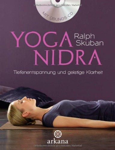 Yoga Nidra: Tiefenentspannung und geistige Klarheit: Der Weg zu Tiefenentspannung und geistiger Klarheit