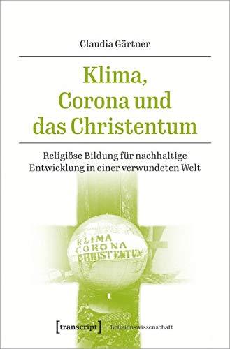 Klima, Corona und das Christentum: Religiöse Bildung für nachhaltige Entwicklung in einer verwundeten Welt (Religionswissenschaft, Bd. 20): Religise ... Entwicklung in einer verwundeten Welt