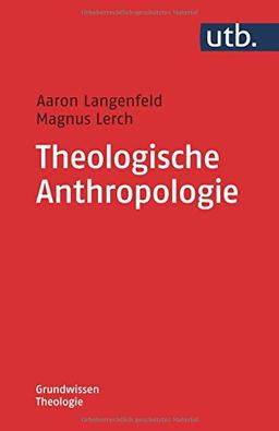 Theologische Anthropologie (Grundwissen Theologie, Band 4757)