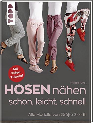 Hosen nähen - schön, leicht, schnell: Alle Modelle von Größe 34-46