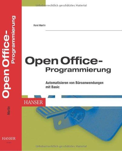 OpenOffice-Programmierung: Automatisieren von Büroanwendungen mit Basic: Automatisierung von Büroanwendungen mit Basic