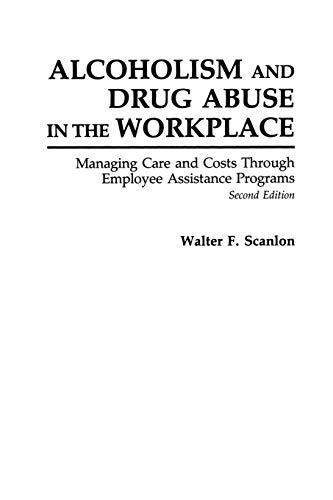 Alcoholism and Drug Abuse in the Workplace: Managing Care and Costs Through Employee Assistance Programs