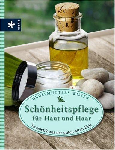 Schönheitspflege für Haut und Haar: Kosmetik aus der guten alten Zeit