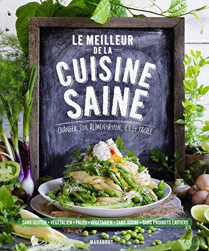 Le meilleur de la cuisine saine : changer son alimentation, c'est facile