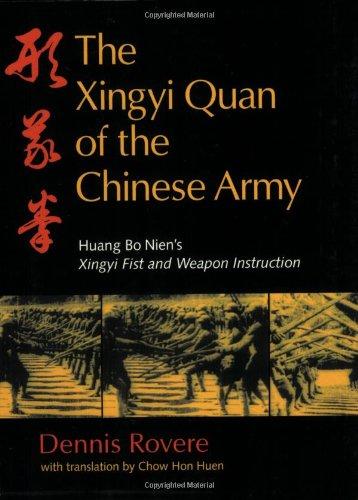 The Xingyi Quan of the Chinese Army: Huang Bo Nien's Xingyi Fist and Weapon Instruction: A Complete Translation of Huang Bo Nien's Xingyi Fist and Weapon Instruction with Applications and Theory