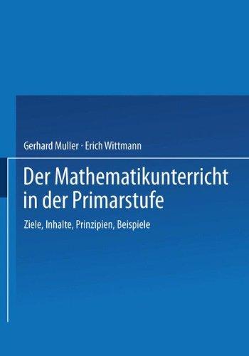 Der Mathematikunterricht in der Primarstufe: Ziele · Inhalte, Prinzipien · Beispiele