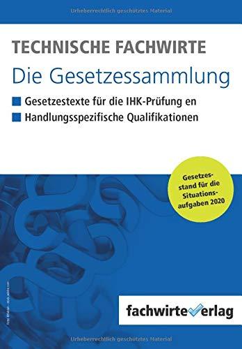 Technische Fachwirte - Die Gesetzessammlung: Gesetzestexte für die IHK-Prüfung 2020