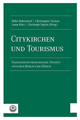 Citykirchen und Tourismus: Soziologisch-theologische Studien zwischen Berlin und Zürich