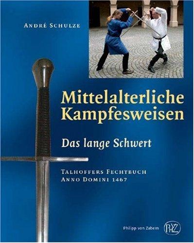 Mittelalterliche Kampfesweisen 1: Das Lange Schwert. Talhoffers Fechtbuch Anno Domini 1467: ... Talhoffers Fechtbuch Anno Domini 1467: I