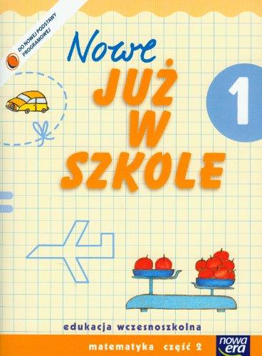 Nowe Juz w szkole 1 Matematyka Czesc 2: Edukacja wczesnoszkolna