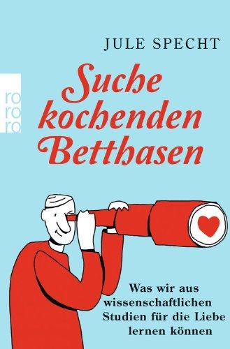 Suche kochenden Betthasen: Was wir aus wissenschaftlichen Studien für die Liebe lernen können