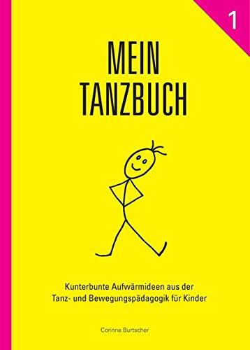 Mein Tanzbuch 1: Kunterbunte Aufwärmideen aus der Tanz- und Bewegungspädagogik für Kinder