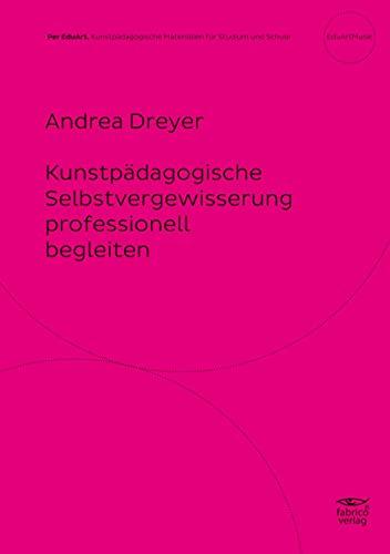 Kunstpädagogische Selbstvergewisserung professionell begleiten