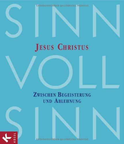 SinnVollSinn 3: Jesus Christus: Zwischen Begeisterung und Ablehnung. Religion an Berufsschulen (SinnVollSinn. Religion an Berufsschulen)