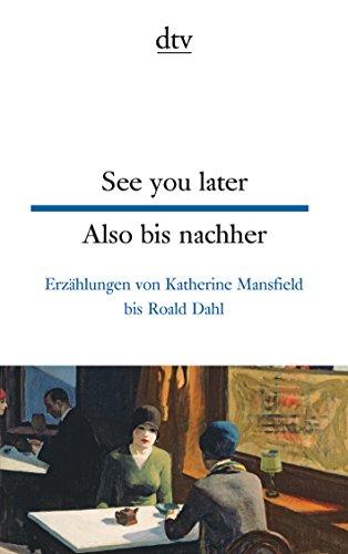 See you later Also bis nachher: Erzählungen von Katherine Mansfield bis Roald Dahl (dtv zweisprachig)