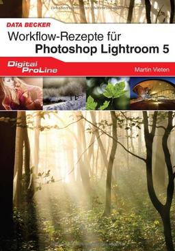 Workflow-Rezepte für Photoshop Lightroom 5