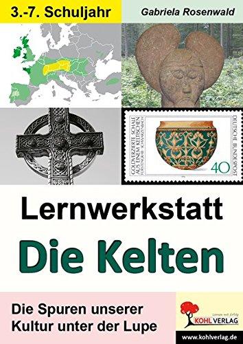 Lernwerkstatt Die Kelten: Die Spuren unserer Kultur unter der Lupe