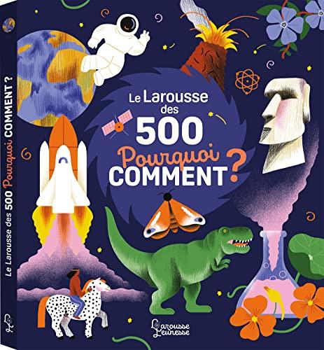 Le Larousse des 500 pourquoi comment ?